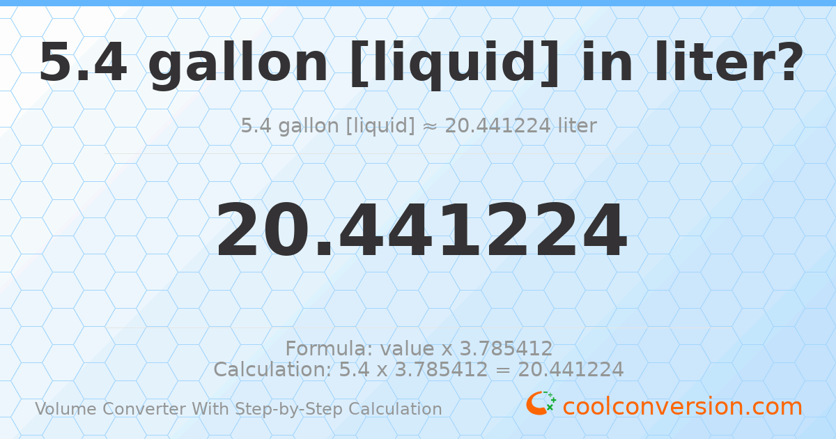 5.4 gallons [liquid] = 20.4412 liters